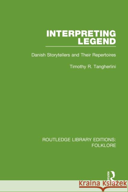 Interpreting Legend (RLE Folklore): Danish Storytellers and their Repertoires Tangherlini, Timothy R. 9781138845534