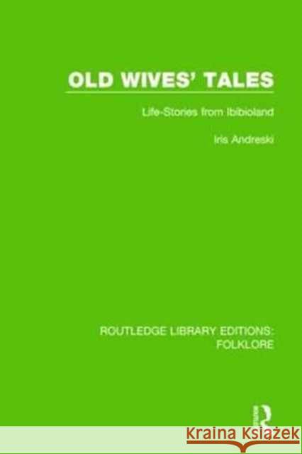 Old Wives' Tales Pbdirect: Life-Stories from Ibibioland Iris Andreski 9781138845572 Routledge