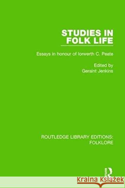 Studies in Folk Life (Rle Folklore): Essays in Honour of Iorwerth C. Peate Jenkins, Geraint 9781138845633 Routledge