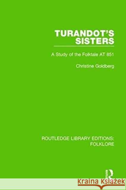 Turandot's Sisters (Rle Folklore): A Study of the Folktale at 851 Goldberg, Christine 9781138845640 Routledge