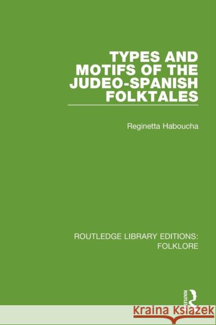 Types and Motifs of the Judeo-Spanish Folktales (Rle Folklore) Haboucha, Reginetta 9781138845657 Routledge