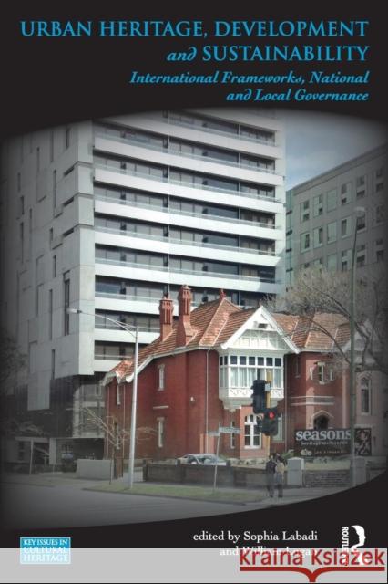 Urban Heritage, Development and Sustainability: International Frameworks, National and Local Governance Sophia Labadi William Logan 9781138845756 Routledge