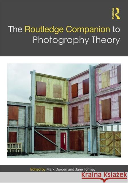The Routledge Companion to Photography Theory Jane Tormey Mark Durden 9781138845770 Routledge