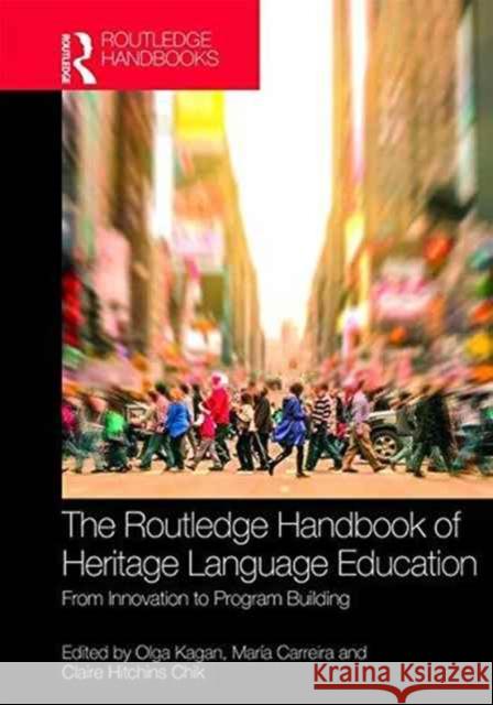 The Routledge Handbook of Heritage Language Education: From Innovation to Program Building Olga Kagan Maria Carreira Claire Chik 9781138845787 Routledge