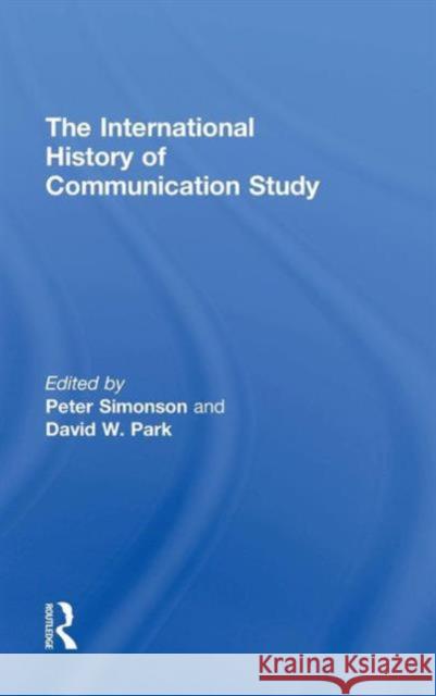 The International History of Communication Study Peter Simonson David W. Park 9781138846029