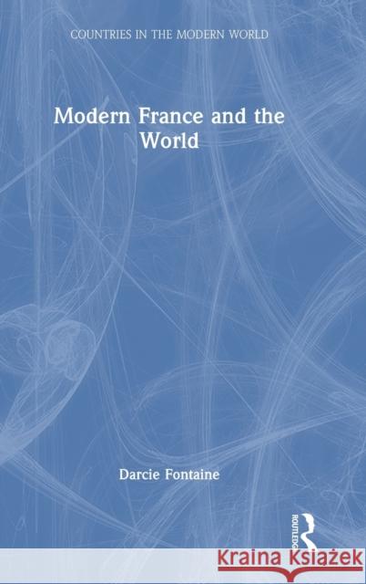 Modern France and the World Darcie Fontaine 9781138846173