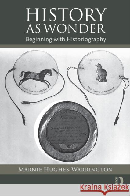 History as Wonder: Beginning with Historiography Marnie Hughes-Warrington 9781138846227 Routledge