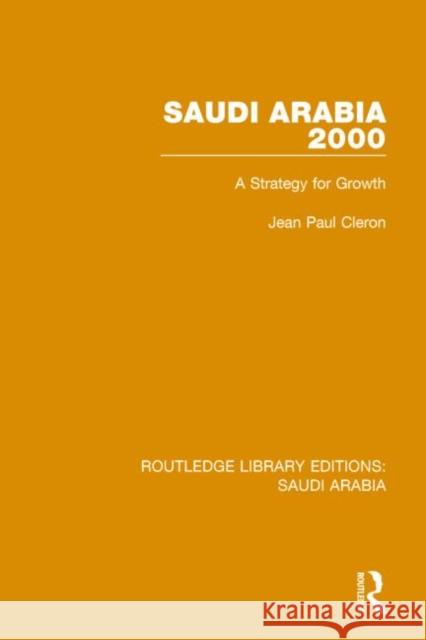 Saudi Arabia 2000 (Rle Saudi Arabia): A Strategy for Growth Cleron, Jean 9781138846265 Routledge