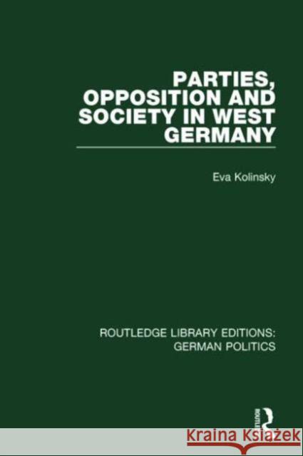 Parties, Opposition and Society in West Germany Eva Kolinsky 9781138846517 Routledge