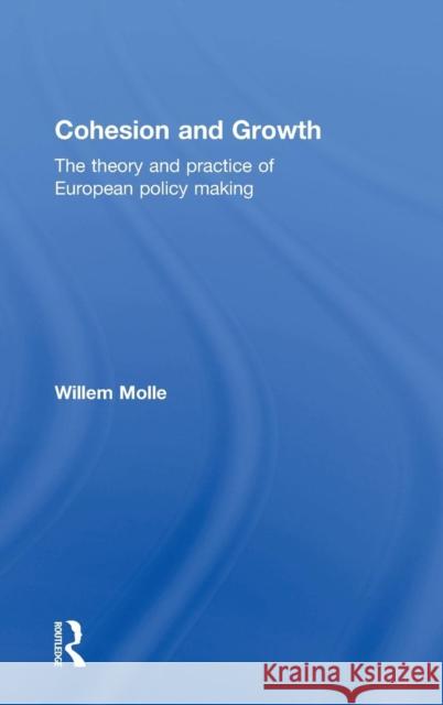 Cohesion and Growth: The Theory and Practice of European Policy Making Willem Molle   9781138846623 Routledge