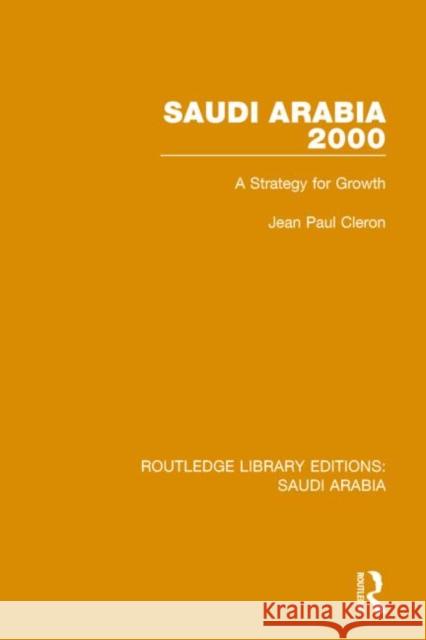 Saudi Arabia 2000 (Rle Saudi Arabia): A Strategy for Growth Cleron, Jean 9781138846722 Routledge