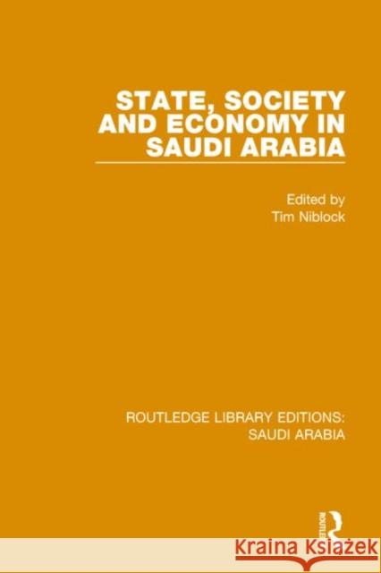 State, Society and Economy in Saudi Arabia (Rle Saudi Arabia) Niblock, Tim 9781138846753