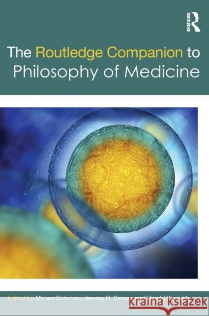 The Routledge Companion to Philosophy of Medicine Miriam Solomon Jeremy Simon Harold Kincaid 9781138846791