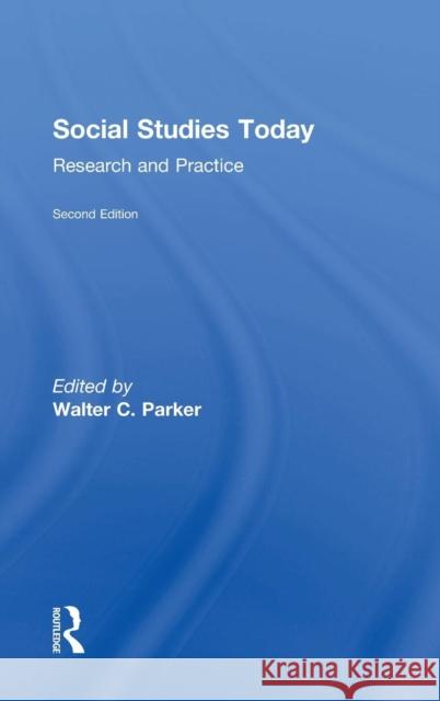 Social Studies Today: Research and Practice Walter C. Parker 9781138846814 Routledge