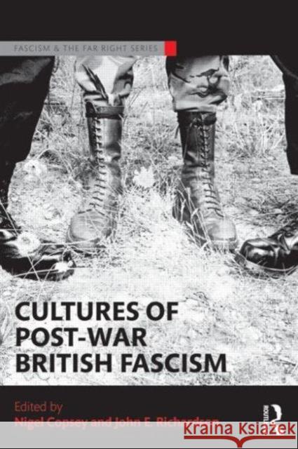 Cultures of Post-War British Fascism Nigel Copsey John E. Richardson 9781138846845 Routledge