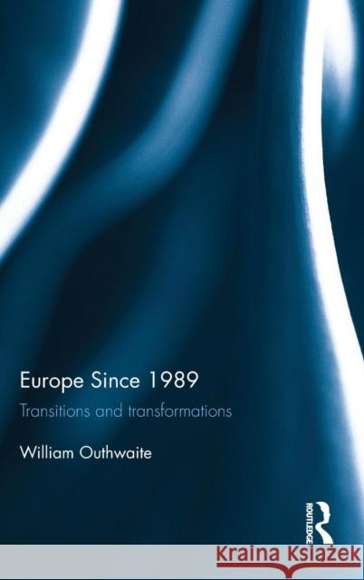 Europe Since 1989: Transitions and Transformations William Outhwaite 9781138847064 Routledge