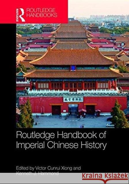 Routledge Handbook of Imperial Chinese History Victor C. Xiong Ken Hammond 9781138847286 Routledge