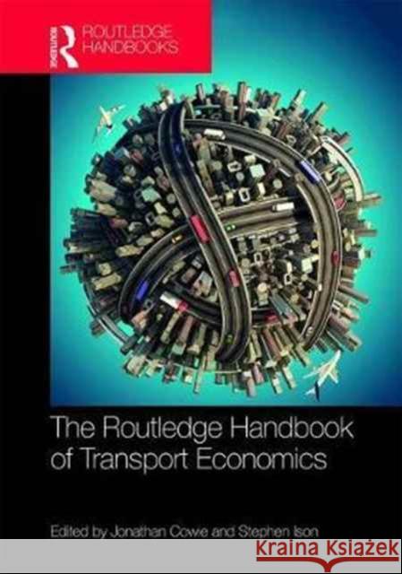 The Routledge Handbook of Transport Economics Jonathan Cowie Stephen Ison 9781138847491