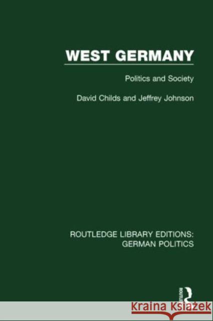 West Germany (Rle: German Politics): Politics and Society Childs, David 9781138847569