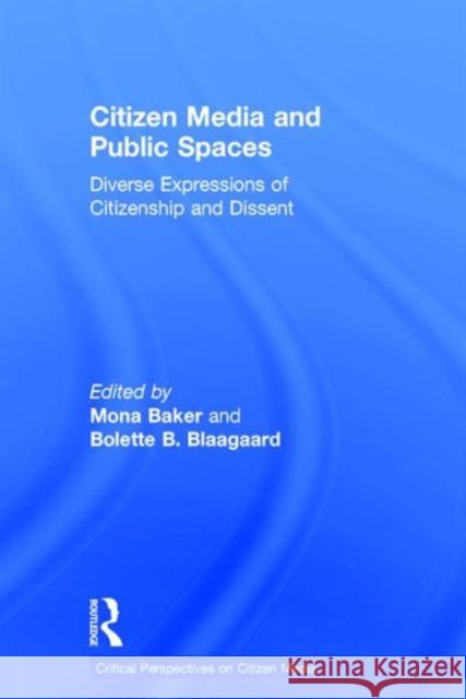 Citizen Media and Public Spaces: Diverse Expressions of Citizenship and Dissent Baker, Mona 9781138847644 Taylor and Francis