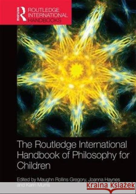 The Routledge International Handbook of Philosophy for Children Maughn Rollin Joanna Haynes Karin Murris 9781138847675