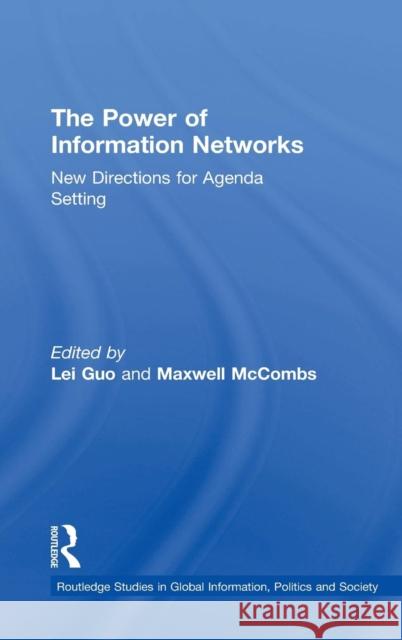 The Power of Information Networks: New Directions for Agenda Setting Lei Guo Maxwell McCombs 9781138847743 Routledge
