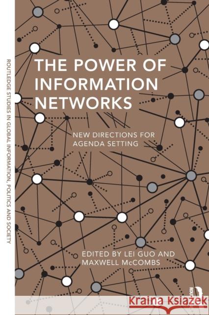 The Power of Information Networks: New Directions for Agenda Setting Lei Guo Maxwell McCombs 9781138847750 Routledge