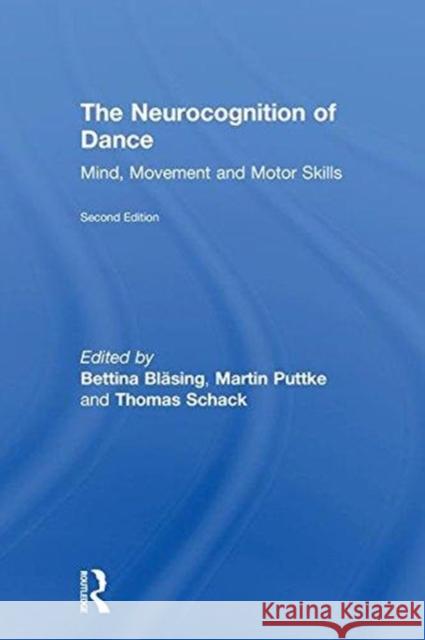 The Neurocognition of Dance: Mind, Movement and Motor Skills Bettina Blasing Martin Puttke Thomas Schack 9781138847859 Psychology Press