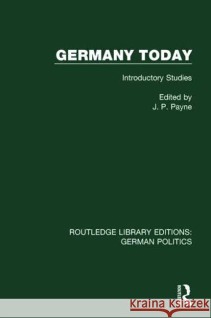 Germany Today (Rle: German Politics): Introductory Studies Payne, John P. 9781138847880 Routledge