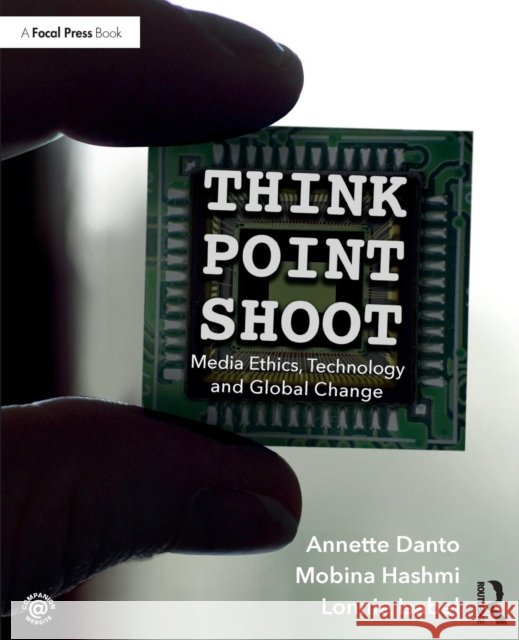 Think/Point/Shoot: Media Ethics, Technology and Global Change Danto, Annette 9781138847965