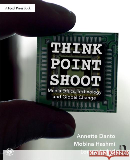 Think/Point/Shoot: Media Ethics, Technology and Global Change Danto, Annette 9781138847965 Focal Press