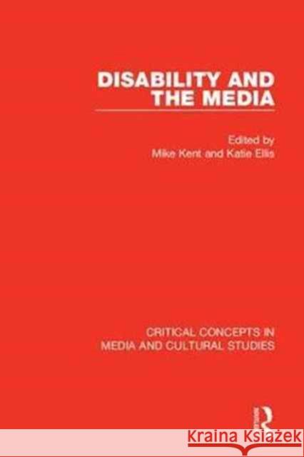 Disability and the Media Katie Ellis Mike Kent 9781138848047