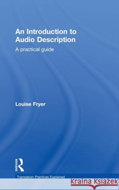 An Introduction to Audio Description: A Practical Guide Louise Fryer   9781138848153 Taylor and Francis