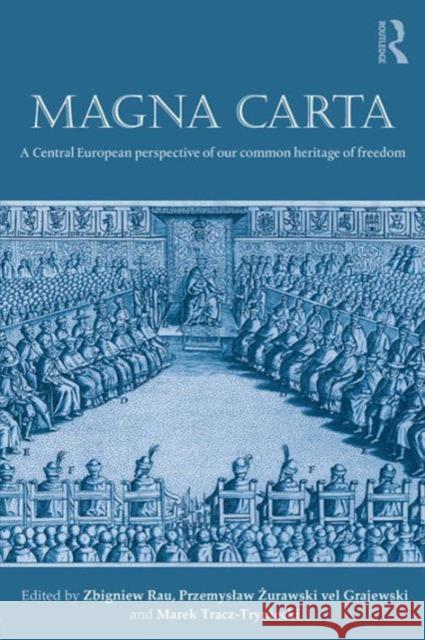 Magna Carta: A Central European Perspective of Our Common Heritage of Freedom Rau, Zbigniew 9781138848542 Routledge