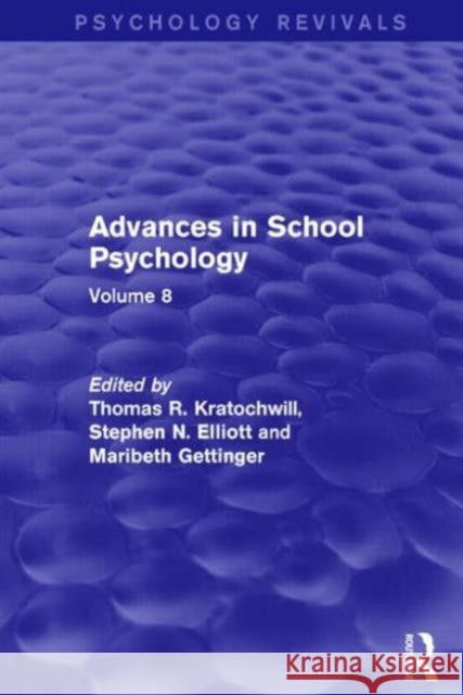Advances in School Psychology: Volume 8 Thomas R. Kratochwill Stephen N. Elliott Maribeth Gettinger 9781138848740