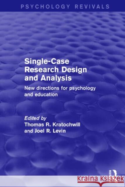 Single-Case Research Design and Analysis (Psychology Revivals): New Directions for Psychology and Education Kratochwill, Thomas R. 9781138848757