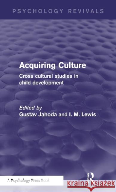 Acquiring Culture (Psychology Revivals): Cross Cultural Studies in Child Development Jahoda, Gustav 9781138848894 Psychology Press