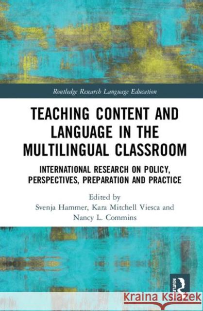 Teaching Content and Language in the Multilingual Classroom: International Research on Policy, Perspectives, Preparation and Practice Svenja Hammer Kara Mitchell Viesca Nancy L. Commins 9781138849310