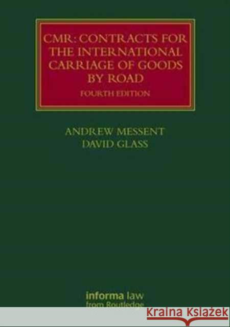 Cmr: Contracts for the International Carriage of Goods by Road Andrew Messent David Glass 9781138849372