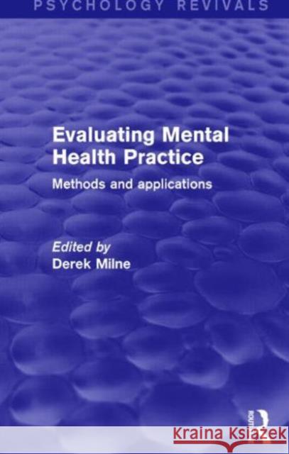 Evaluating Mental Health Practice (Psychology Revivals): Methods and Applications Milne, Derek 9781138849440