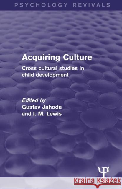 Acquiring Culture (Psychology Revivals): Cross Cultural Studies in Child Development Jahoda, Gustav 9781138849457