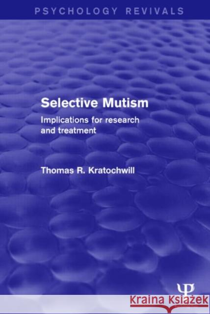 Selective Mutism (Psychology Revivals): Implications for Research and Treatment Kratochwill, Thomas R. 9781138849570