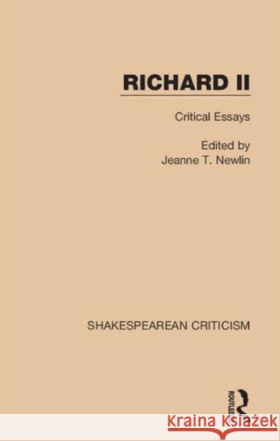 Richard II: Critical Essays Jeanne T. Newlin 9781138849747 Routledge