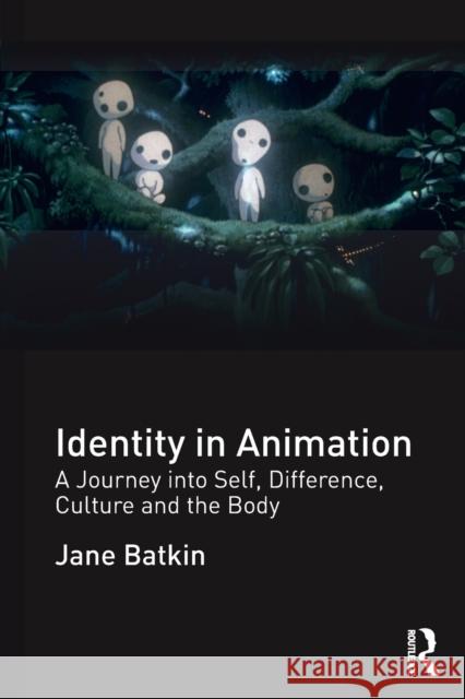 Identity in Animation: A Journey into Self, Difference, Culture and the Body Batkin, Jane 9781138849785 Routledge