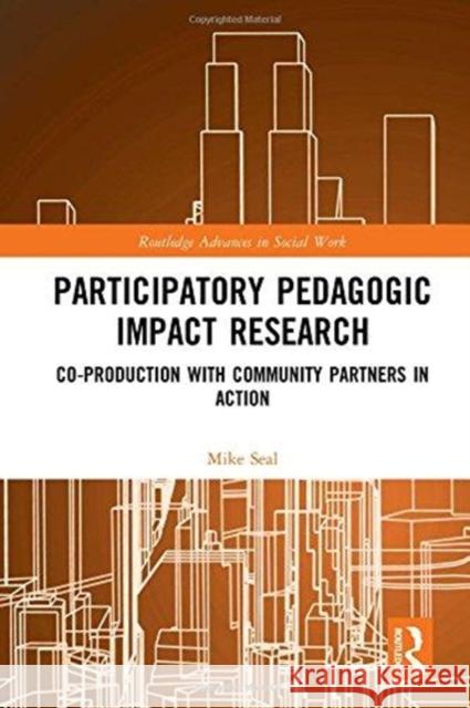 Participatory Pedagogic Peer Research: Community Partner Involvement in Action Michael Seal 9781138849969