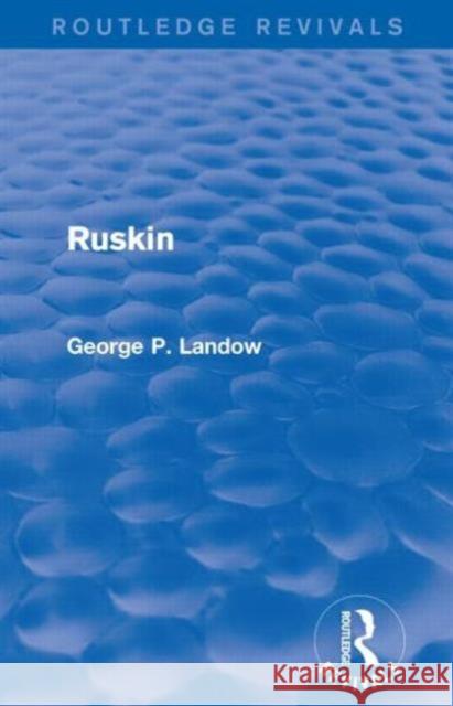 Ruskin (Routledge Revivals) George P. Landow 9781138850019