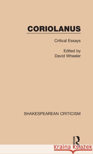 Coriolanus: Critical Essays David Wheeler 9781138850194 Routledge