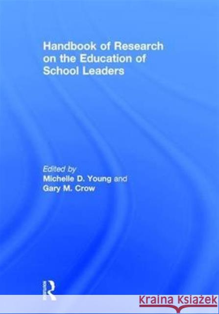 Handbook of Research on the Education of School Leaders Michelle D. Young Gary M. Crow 9781138850316 Routledge