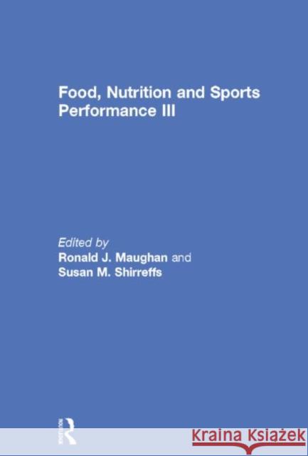 Food, Nutrition and Sports Performance III Ronald J. Maughan Susan M. Shirreffs 9781138850507 Routledge