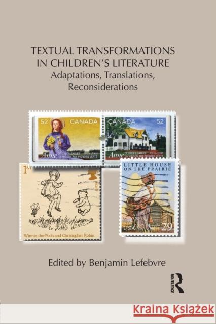 Textual Transformations in Children's Literature: Adaptations, Translations, Reconsiderations Lefebvre, Benjamin 9781138850828 Routledge